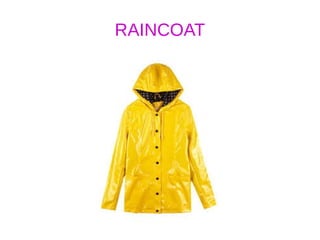 RAINCOAT
 
