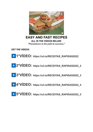 EASY AND FAST RECIPES
ALL IN THE VIDEOS BELOW:
"Persistence is the path to success."
GET THE VIDEOS:
▶1°VÍDEO: https://uii.io/RECEITAS_RAPIDAS2022
▶2°VÍDEO: https://uii.io/RECEITAS_RAPIDAS2022_2
▶3°VÍDEO: https://uii.io/RECEITAS_RAPIDAS2022_3
▶4°VÍDEO: https://uii.io/RECEITAS_RAPIDAS2022_4
▶5°VÍDEO: https://uii.io/RECEITAS_RAPIDAS2022_5
 