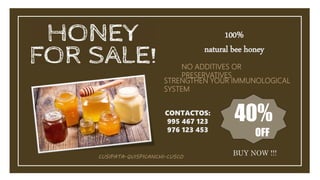 100%
natural bee honey
40%
OFF
NO ADDITIVES OR
PRESERVATIVES
STRENGTHEN YOUR IMMUNOLOGICAL
SYSTEM
CONTACTOS:
995 467 123
976 123 453
BUY NOW !!!
CUSIPATA-QUISPICANCHI-CUSCO
 