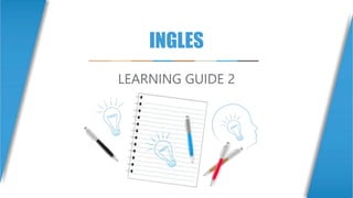 INGLES
LEARNING GUIDE 2
 