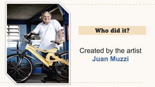 Who did it?
Created by the artist
Juan Muzzi
 