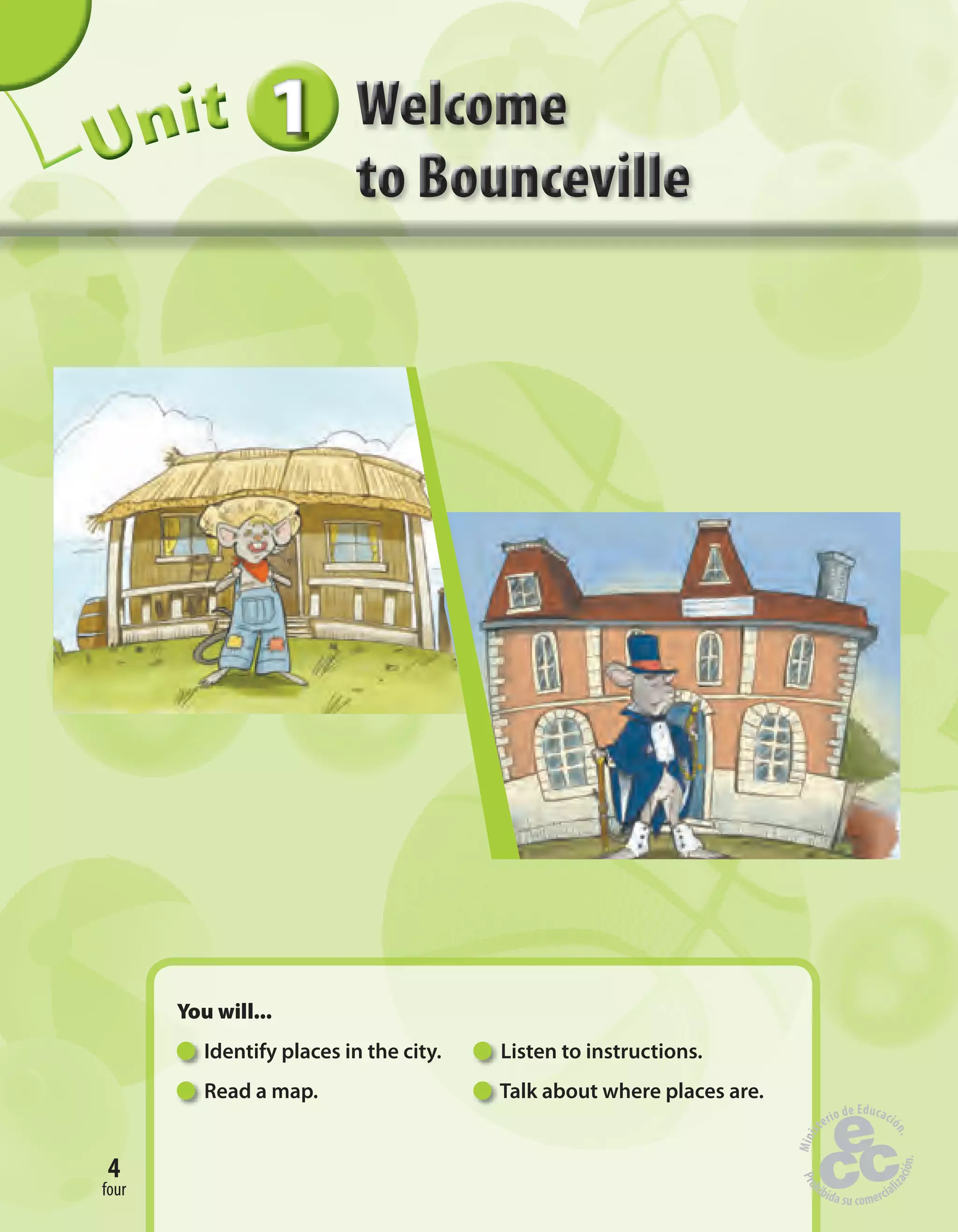 4
111111UUUUUUUUUnnniiittt
You will...
Identify places in the city. Listen to instructions.
Read a map. Talk about where places are.
4
four
 