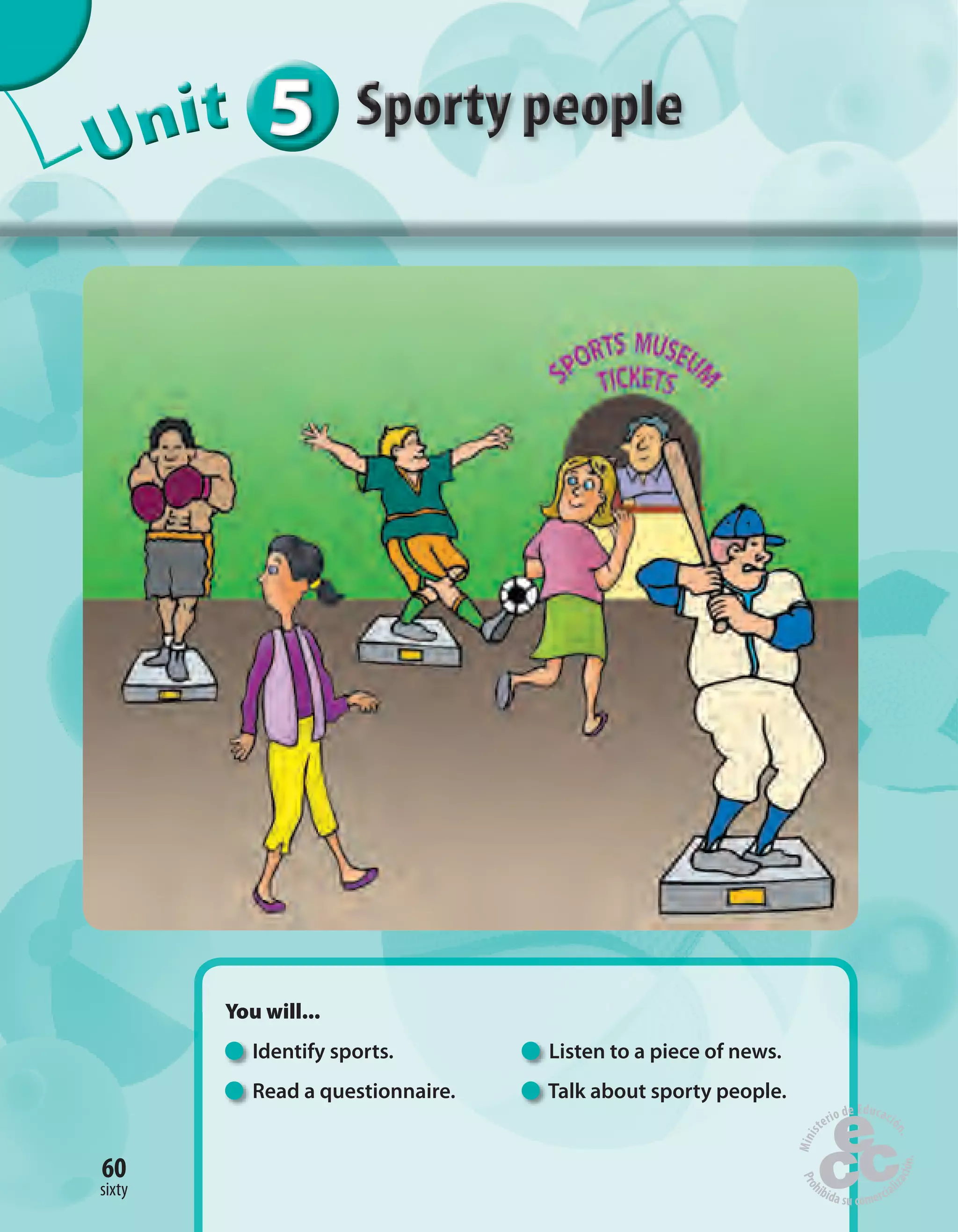 555555UUUUUUUUUnnniiittt
You will...
Identify sports. Listen to a piece of news.
Read a questionnaire. Talk about sporty people.
60
sixty
 