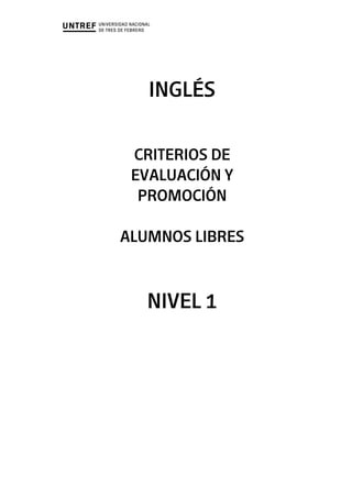 INGLÉS
CRITERIOS DE
EVALUACIÓN Y
PROMOCIÓN
ALUMNOS LIBRES
NIVEL 1
 