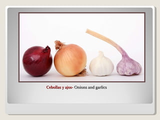 Cebollas y ajos-  Onions and garlics 