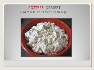 POSTRES -  DESSERT Curd cheese  on its own or with sugar.  
