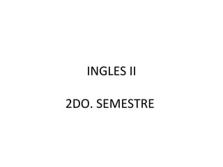 INGLES II 2DO. SEMESTRE  