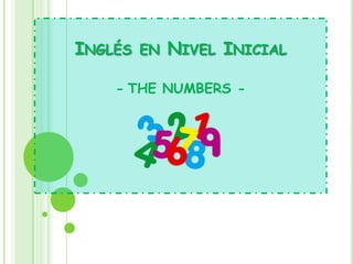 INGLÉS EN NIVEL INICIAL
- THE NUMBERS -
 