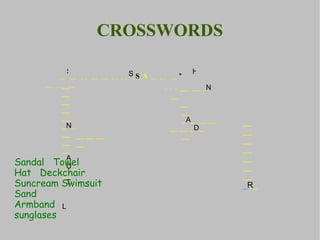 CROSSWORDS __  __  __  __ __  __ __  _ S _S  __ __  __  __  __  __  _ _ _ __  __ _ N   __ __ __  _ A _  __ __ __ __ _ D _ __ __ __ __ __ __ __ __ _ R _ __ __ __ __  __ _ N _ __ __ __ _ A _  _ U _ __ _ T _  L __ __ __ __ * H S S Sandal  Towel 