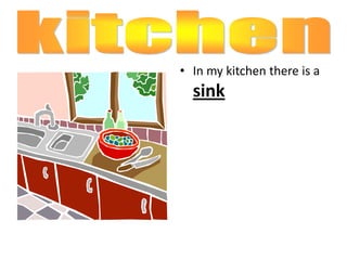 In my kitchen there is a sinkkitchen