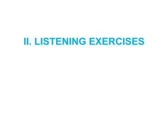II. LISTENING EXERCISES
 