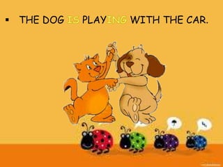  THE DOG PLAY WITH THE CAR.
 