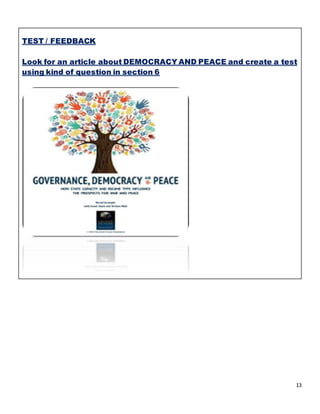 13
TEST / FEEDBACK
Look for an article about DEMOCRACY AND PEACE and create a test
using kind of question in section 6
 
