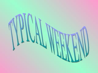 Typical Weekend Typical Weekend 3°C | PPT