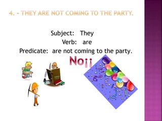Subject: They
Verb: are
Predicate: are not coming to the party.
 