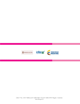 Calle 17 No. 3-40 • Teléfono:(57-1)338 7338 • Fax:(57-1)283 6778 • Bogotá - Colombia
www.icfes.gov.co
 