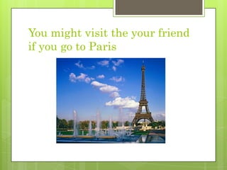 Youmightvisittheyourfriendifyougoto Paris 