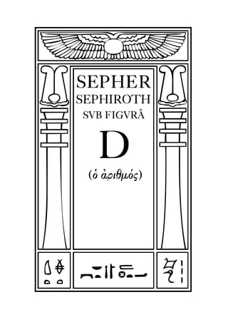 SEPHER
SEPHIROTH
SVB FIGVRÂ
D
(Ð ¢riqmÒj)
 