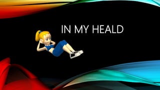 IN MY HEALD
 