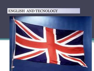 ENGLISH AND TECNOLOGY
 