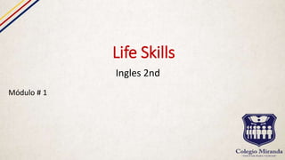 Life Skills
Ingles 2nd
Módulo # 1
 