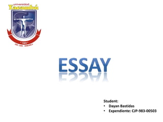 Student:
• Dayan Bastidas
• Expendiente: CJP-983-00503
 