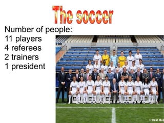Number of people:
11 players
4 referees
2 trainers
1 president
 