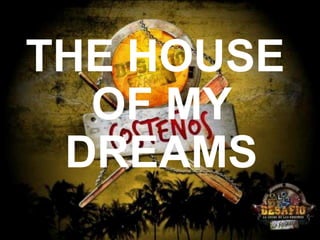 THE HOUSE
OF MY
DREAMS

 