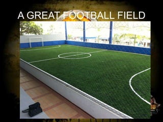 A GREAT FOOTBALL FIELD

 