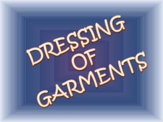 DRESSING OF GARMENTS 