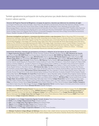 40
También agradecemos la participación de muchas personas que, desde diversos ámbitos e instituciones
hicieron valiosos aportes.
Gerencia del Programa Nacional de Bilingüismo y el equipo de expertos y docentes que elaboraron los estándares de inglés:
Luz Amparo Martínez, Juan Carlos Grimaldo y Rosa María Cely (Ministerio de Educación Nacional);Aída Salamanca (British Council)
Nayibe Rosado (Universidad del Norte);TeresaTobías (Colegio Bilingüe deValledupar); Diony Sepúlveda (Universidad UDES,
Bucaramanga); Bozena Lechowska (Universidad Industrial de Santander); Gloria Moreno (Universidad EAFIT, Medellín); Nelly Esperanza
Torres (Pontiﬁcia Universidad Javeriana, Bogotá); Jenny Caro (Institución Educativa Distrital IEDIT Internacional, Bogotá); Martha Lucía
Santos (Colegio NuevaYork, Bogotá); Patricia Moreno (Universidad Pedagógica Nacional); Gilma Zúñiga (Universidad Surcolombiana,
Neiva); Elizabeth González (ICFES); JanVan De Putte (British Council).
Docentes-investigadores que leyeron y comentaron borradores previos a este documento: Alberto Abouchaar, PhD. (Universidad
Nacional de Colombia); Anne-Marie de Mejía, PhD. (CIFE, Universidad de los Andes); Álvaro H. Quintero Polo, M.A. (Universidad Distrital
Francisco José de Caldas,ASOCOPI);Augusto Carrillo, M.A. (Universidad Libre, Universidad Nacional de Colombia); Fernando Silva, M.A.
(Universidad Pedagógica yTecnológica de Colombia,Tunja); Gillian Moss, PhD. (Universidad del Norte, Barranquilla); Gloria Del Hierro
Santacruz, M.A. (Pontiﬁcia Universidad Javeriana); John Wells, M.A.(Colegio Anglo Colombiano); Leonor Cristina Peñafort Camacho, M.A.
(Universidad Autónoma de Occidente, Cali); Miryam L. Ochoa, M.Sc. (Universidad Externado de Colombia); Raquel Sanmiguel, M.A.
(Universidad Nacional de Colombia, Sede San Andrés); Raúl Alberto MoraVélez, M.A. (University of Illinois at Urbana – Champaign,
ASOCOPI); Ricardo Romero Medina, M.A. (Universidad Nacional de Colombia, Consultor ELT).
Instituciones educativas y docentes que participaron en la lectura y validación de los borradores de este documento:
En Bogotá: Institución Educativa CASD: Sidis Marieth Martínez Cárdenas, Meredith Mendoza Méndez. IED Clemencia de Caicedo:
LuisaViloria Posada. IED INEM Tunal: AuraVictoria Ramos, Stella RincónVelandia. IED CEDID San Pablo Bosa: Brigitte Berrío Prada.
IED Fernando MazueraVillegas: Juanita López. IED El Porvenir: Marina GilValero. IED Nicolás Ezquerra: Judith Stella Martínez. IED
Aldemar Rojas Plazas: Inés Montealegre. IED Isabel II: María Lilia Porras. IED Atahualpa: Hilda Cárdenas. IED Jazmín Sede B: Jeaneth
Casallas. IED Alfonso López Pumarejo: Maribel Ramírez. IED Palermo: Martha Quijano. IED Liceo Femenino: Esperanza Ríos R., María del
Carmen Garzón,Yanedt Baquero B., Marisol Abril, Cristina Gutiérrez R., Julio César Henríquez C., Diana Rocío Unigarro M., Blanca Stella
García S.,Amparo Delgado R., Zoraida M. Oliveros R., Robinson Bustos,Víctor G. Beltrán U., Mercedes Amaya Ochoa, Elvira Obando,
Stella Rodríguez R.,Andrea Carrillo, Pompilio Pérez López. IED PradoVeraniego: Fanny Abella H., María Lucía GonzálezV., Luz Marina
Torres, Raquel Gómez C., Elsa María Univio C. IED AntonioVan Uden: Martha Cecilia Parra Puentes, Nelly Ruiz Acero, Flor Moreno
de Guardiola, Lorenzo Solano Blanco, Martha Ligia Cañón de Ramírez, Edith Patricia Obando Sandoval, Blanca Ligia Ariza, NubiaYaneth
Lizarazu,Aura Stella Rodríguez. IED Instituto Técnico Internacional: Ruth Mery AgudeloV., Martha Helena Espinel Libreros, Olga Lucía
Morales Álvarez,Yolanda Forero Gaitán, SoniaYolanda Espitia Cárdenas, Miriam Barrantes Fernández, Elizabeth Muñoz Atuesta, Claudia
Marina Alejo Ramos. IED República de Costa Rica: Rosibell BeltránT., Gloria Mercedes Gaitán, Orquídea Elena Angarita Gómez,Adriana
María Arévalo Poveda, Nancy P. Piraquive Gil,Yury González Rodríguez, Maribel Martínez C., Blanca C. López Cortés, Rosa EmilceTorres
B., Olga Hernández C., Brígida Caballero Ariza, Dylia Isabel LunaToledo, Edilma Medina C. IED Bravo Páez: Carmen Josefa Enciso Gómez.
Colegio Mayor de Los Andes:Adelina Núñez Rojas, Nelsa Idaly Galvis Gómez. Colegio NuevaYork: Carmen Cecilia Cordero López,
Luz MilaTinajero Arévalo, Eliana Magnolia Cuﬁño Dueñas,WilliamVásquez López, Luz Nasly Calderón Granados. Colegio Colombo
Gales: Luis Antonio Fonseca García. Liceo Cervantes: Celina RoldánVillalobos, Luz Mery García Rodríguez. Liceo Católico Campestre:
Luis Alberto Soler Arias, Flor AlbaVanegas Rodríguez. Colegio Agustiniano Norte: Carolina Higuera Coronado, Joana Andrea Gutiérrez
Ocampo, Luz Gabriela Guerra Reyes. GimnasioVermont: Elizabeth Rodríguez.
En Neiva (Huila): ASPAEN GimnasioYumaná: Maricela Guzmán Murcia. Colegio Montessori: Javier Alberto Campos Murillo. Universidad
Surcolombiana: Lilian Cecilia Zambrano Castillo. ASPAEN Gimnasio La Fragua: Mauricio Gutiérrez Mosquera. IE Departamental: José
Ignacio Coronado Romero, Lilia Stella Bernal. IE Agustín Codazzi: Clara Inés Buenaventura Cruz. Colegio Ricardo Borrero Álvarez:
RosarioValenzuelaVidal. Colegio Santa Clara de Hungría: Martha Elena Muñoz Bahamon,Adela Gaona Moscoso. INEM: MaríaYineth
Pérez Ramírez. Colegio Cooperativo Salesiano: Luz DaryTorres González.
En San Agustín (Huila): Colegio Cooperativo Sagrado Corazón de Jesús: María Cristina SuazaVargas.
En Pitalito (Huila): Colegio Departamental Mixto: Orlando Huertas.
En Aipe (Huila): Colegio Jesús María Aguirre Charry:VilmaYolandaVargas.
En Yaguará (Huila): Colegio Ana Elisa Cuenca: David Mosquera Silva.
En Garzón (Huila): Colegio Luis Calixto Leiva:Agustín Lizcano Lugo.
En San Medardo (Huila): Colegio Cooperativo Salesiano: Luz DaryTorres González.
En Valledupar: Fundación Colegio Bilingüe deValledupar: Diana Recio Celin, Lisbeth Gómez Carrascal,Ana Ruiz Mesa, Mayerly R. Hurtado,
Eudaldo Pertuz Mercado, Patricia Mejía Urueña, Maryeth Celene Zabaleta Guerra, Enith Johana Cifuentes Álvarez, Elvira María Díaz Barreto,
 