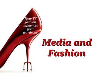 Media and Fashion How TV fashion influences your wardrobe   