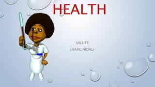 HEALTH
SALUTE
(NAFIL NIDAL)
 