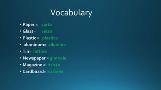 carta
vetro
plastica
allumino
lattina
giornale
rivista
cartone
 