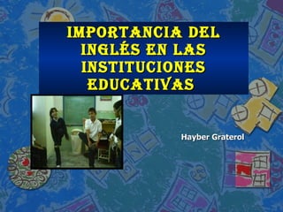 Importancia del Inglés en las instituciones educativas  Hayber Graterol 