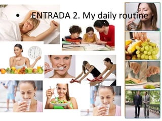 • ENTRADA 2. My daily routine
 