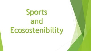Sports
and
Ecosostenibility
 