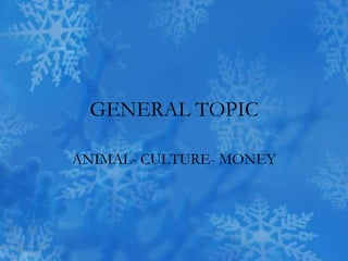 GENERAL TOPIC ANIMAL- CULTURE- MONEY 