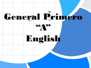 L/O/G/O
General Primero
“A”
English
 