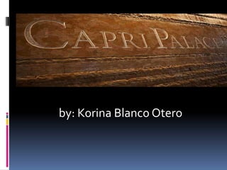 CAPRI PALACE HOTEL & SPA



    by: Korina Blanco Otero
 