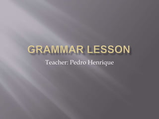 Teacher: Pedro Henrique
 