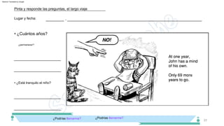 _______________________
_______________________
22
¿Podrías llamarme?
¿Podrías llamarme?
• ¿Cuántos años?
¿permanecer?
__________________________________________________________________
• ¿Está tranquilo el niño?
,
_________
Lugar y fecha:
Pinta y responde las preguntas, el largo viaje
_______________________
_______________________
Machine Translated by Google
 