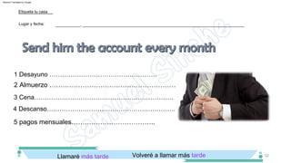 5 pagos mensuales………………………………..
2 Almuerzo …………………………………………………
Volveré a llamar más tarde
Llamaré más tarde
4 Descanso…………………………………………………….
1 Desayuno ……………………………………………
3 Cena…………………………………………………………
___________, ________________________________________________________________________
Etiqueta tu casa
Lugar y fecha:
32
Machine Translated by Google
 