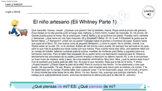 ___________, __________________________________
Lugar y fecha:
38
El niño artesano (Eli Whitney Parte 1)
Leer y traducir
Quizás pueda poner la mesa. No te preocupes, mamá. Betsy y yo ya pusimos los platos. Puedes venir, sentarte
y descansar. ¿Qué haría sin mis hijos mayores, Eli y Elizabeth? Betsy. Sí. Sí, lo sé. A Elizabeth le gusta que la
llamen Betsy. ¿Y Benjamín? ¿Está con su padre? Cabalgó hasta el granero a hombros de papá. Suplicó hasta
que papá se lo llevó. Oh, eso suena como el pequeño Benjamín, y como tu padre. No lo olvides, mamá. Los
frijoles están en la olla. Oh, no lo olvidaré. Estaré allí tan pronto como pueda. Eli siempre fue servicial en la casa,
pero lo que más le gustaba era hacer cosas con sus manos. Para cuando tenía diez años, era bastante hábil con
su navaja de bolsillo, tallando cucharas para la cocina, muebles de muñecas para Betsy o juguetes para sus
hermanos menores. Pero el taller bien equipado de su padre tenía una fascinación especial para él. Observó
atentamente las actividades de su padre y pronto empezó a descubrir su talento natural. Eli, a ver si encuentras
un buen trozo de madera, recto y seco, de unos sesenta centímetros. Muy bien. Mira, ¿qué te parece este trozo?
Con él quedará una buena pata de silla, hijo. Es justo lo que necesito. Deja que lo fije en el torno. Y ahora.
¿Puedo hacerlo? ¿Puedo hacer la pata de la silla? Pero tú nunca lo has hecho. Te he observado y creo que
puedo. Sé que puedo. Ya veo. Bueno, ya sabes cómo usar el pedal para hacer girar el volante y la correa. Y te
he observado con tu navaja. Puedes tallar casi cualquier cosa. Y te he observado, papá, con el cincel y el torno.
Vi cómo hiciste las otras patas de la silla. Mmm. Ya veo. Bueno, hijo, supongo que podrías intentarlo. Si su
trabajo es lo suficientemente bueno, entonces tendremos la última pata para la silla del Sr. Johnson.
Qué maravilla. Vamos, Josiah. ¿Quieres una piedra? Ven tú también, mamá. Papá volverá pronto del granero.
Puso frijoles en la olla grande junto al fuego esta mañana, y mmm­mmm, huelen de maravilla. Sí. Iré pronto, Eli.
¿Qué piensas de mí? ES: ¿Qué piensas de mí?
Machine Translated by Google
 