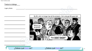 ____________________
¿Sabes qué hora es? ¿Sabes qué hora es?
____________________
____________________
____________________
____________________
___________, _____________________________________________________________________
____________________
Lugar y fecha:
Traducir el diálogo
____________________
____________________
48
Machine Translated by Google
 