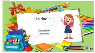 Personalidad
tiempo libre
Unidad 1
5
Machine Translated by Google
 