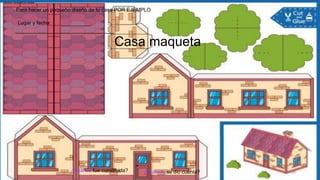 Casa maqueta
¿Cuando fue construida? ¿Cuándo se dio cuenta?
___________,
__________________________________
Lugar y fecha:
Para hacer un pequeño diseño de tu casa POR EJEMPLO
58
Machine Translated by Google
 