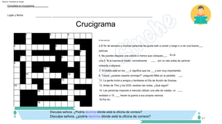 Crucigrama
Disculpe señora, ¿podría decirme dónde está la oficina de correos?
Disculpe señora. ¿Podría decirme dónde está la oficina de correos?
En él.
7. 'El diablo está en los ___s' significa que los ___s son muy importantes.
___
4. No puedes disparar una pistola a menos que coloques
una 5. Si te tuerces el tobillo, normalmente
volverás a disparar.
por un rato antes de caminar
___.
Lugar y fecha:
14. Las personas mayores a menudo utilizan una silla de ruedas, un
andador o 15. ___ hacen la guerra a sus propios vecinos.
8. "Laura, ¿quieres casarte conmigo?", preguntó Mike en la pantalla.
11. La gente invita a amigos y familiares el Día de Acción de Gracias.
Completa el crucigrama
13. Antes de TiVo y los DVD, existían las cintas. ¿Qué sigue?
___.
___
16.Por fin.
___________, _______________________________________________________________________
2.El fin de semana a muchas personas les gusta salir a comer y luego ir a ver una buena
película.
___
Al otro lado de:
67
Machine Translated by Google
 