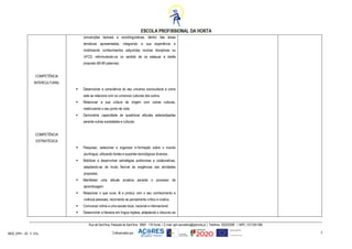 Cofinanciado por:
MOD_EPH – 02 - F- 01a
Rua de Sant’Ana, Palacete de Sant’Ana 9900 - 118 HortaE-mail: eph.secretaria@ephorta.ptTelefone: 292202080 NIPC. 512 054 568
3
COMPETÊNCIA
INTERCULTURAL
COMPETÊNCIA
ESTRATÉGICA
convenções textuais e sociolinguísticas, dentro das áreas
temáticas apresentadas, integrando a sua experiência e
mobilizando conhecimentos adquiridos noutras disciplinas ou
UFCD, reformulando-os no sentido de os adequar à tarefa
proposta (60-80 palavras)
 Desenvolver a consciência do seu universo sociocultural e como
este se relaciona com os universos culturais dos outros.
 Relacionar a sua cultura de origem com outras culturas,
relativizando o seu ponto de vista.
 Demonstrar capacidade de questionar atitudes estereotipadas
perante outras sociedades e culturas.
  
Pesquisar, selecionar e organizar in formação sobre o mundo
plurilingue, utilizando fontes e suportes tecnológicos diversos.
 Mobilizar e desenvolver estratégias autónomas e colaborativas,
adaptando-as de modo flexível às exigências das atividades
propostas.
 Manifestar uma atitude proativa perante o processo de
aprendizagem.
 Relacionar o que ouve, lê e produz com o seu conhecimento e
vivência pessoais, recorrendo ao pensamento crítico e criativo.
 Comunicar online a uma escala local, nacional e internacional.
 Desenvolver a literacia em língua inglesa, adaptando o discurso ao
 
