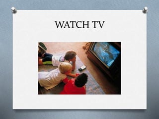 WATCH TV